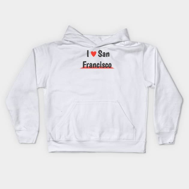 San Francisco- t-shirt I love san Francisco Kids Hoodie by Top beautiful design